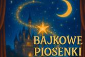 Koncert: Bajkowe Piosenki