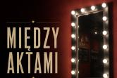 Między Aktami, czyli chillout w Teatrze