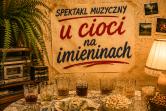 ANDRZEJKI | Spektakl muzyczny: U Cioci na imieninach