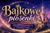 Koncert: Bajkowe Piosenki